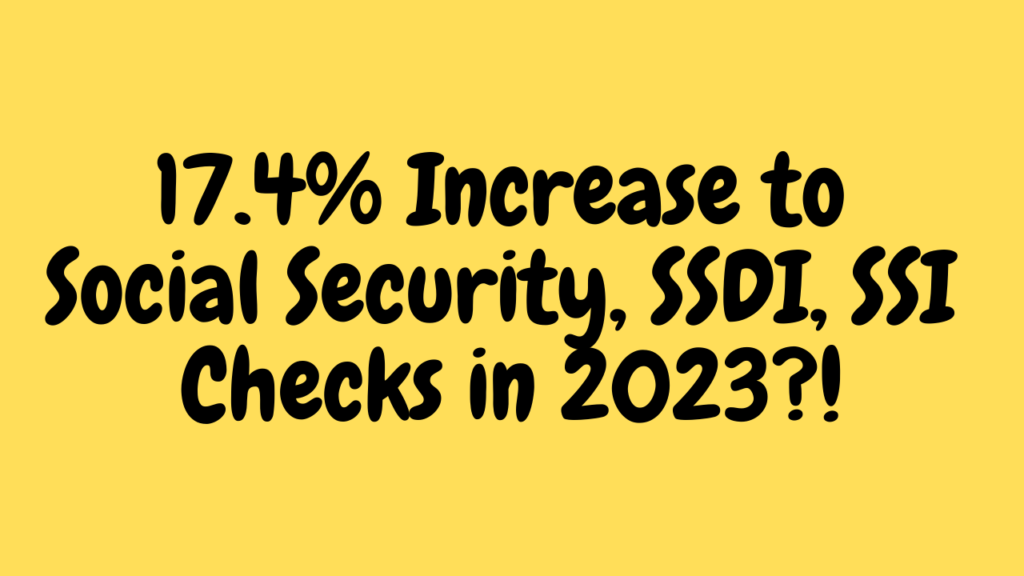 17.4 Increase to Social Security, SSDI, SSI Checks in 2023?! Social